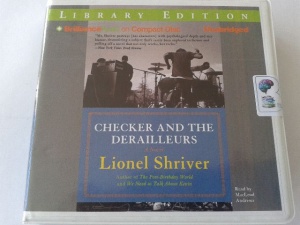 Checker and the Derailleurs written by Lionel Shriver performed by MacLeod Andrews on CD (Unabridged)